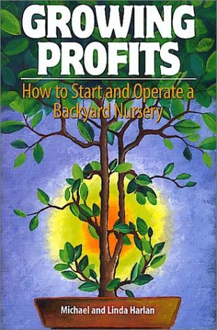 Growing Profits: How to Start & Operate a Backyard Nursery