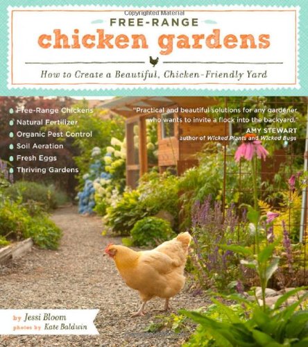 Free-Range Chicken Gardens: How to Create a Beautiful, Chicken-Friendly Yard