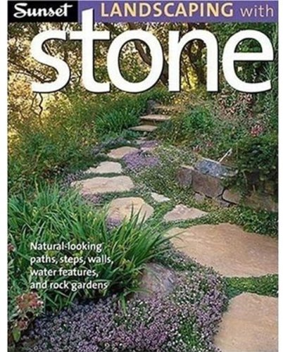 Sunset Landscaping with Stone: Natural-Looking Paths, Steps, Walls, Water Features, and Rock Gardens