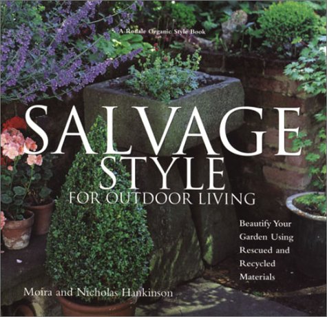 Salvage Style for Outdoor Living: Beautify Your Yard and Garden with Rescued and Recycled Materials
