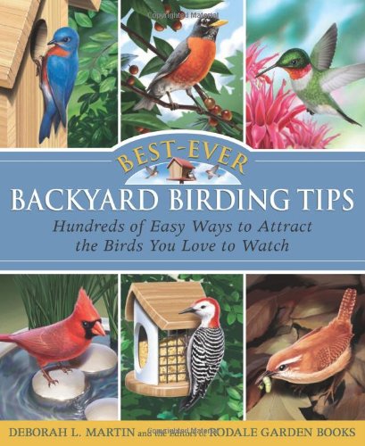Best-Ever Backyard Birding Tips: Hundreds of Easy Ways to Attract the Birds You Love to Watch (Rodale Organic Gardening Books)