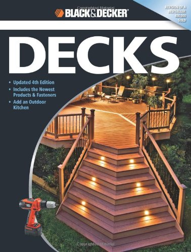 Black & Decker The Complete Guide to Decks: Updated 4th Edition, Includes the Newest Products & Fasteners, Add an Outdoor Kitchen (Black & Decker Complete Guide)