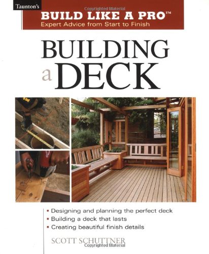 Building a Deck: Expert Advice from Start to Finish (Taunton’s Build Like a Pro)