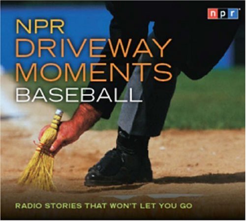 NPR Driveway Moments Baseball: Radio Stories That Won’t Let You Go