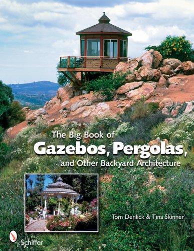 The Big Book of Gazebos, Pergolas, and Other Backyard Architecture