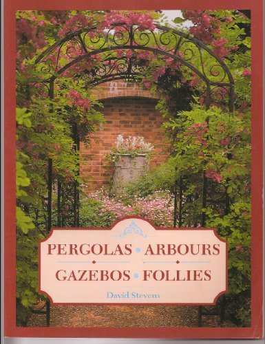 Pergolas, Arbours, Gazebos, Follies