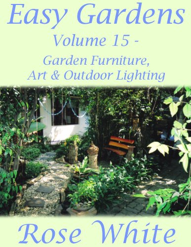 Easy Gardens Volume 15 – Garden Furniture, Art and Outdoor Lighting (Easy Gardens A to Z)