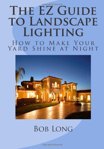 The EZ Guide to Landscape Lighting: How to Make Your Yard Shine at Night