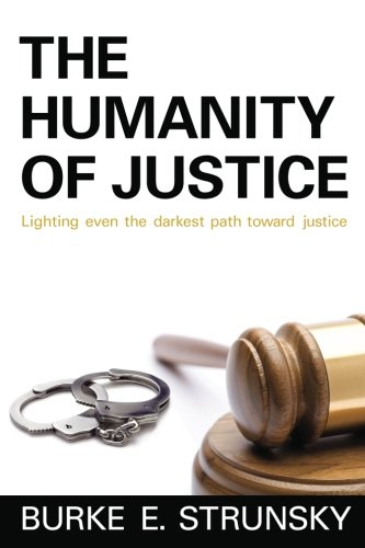 The Humanity of Justice: Lighting Even The Darkest Path Toward Justice (Volume 1)