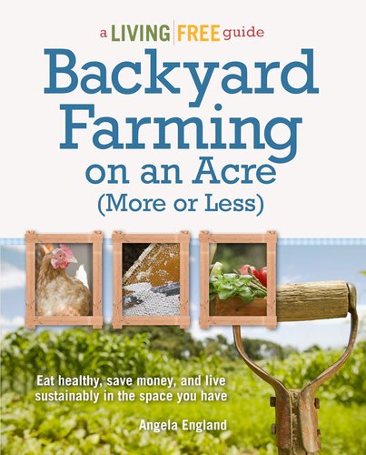 Backyard Farming on an Acre (More or Less) (Living Free Guides)