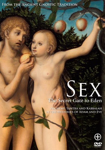Sex, The Secret Gate to Eden – Alchemy, Tantra, and Kabbalah