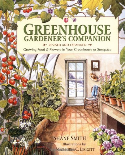 Greenhouse Gardener’s Companion, Revised: Growing Food & Flowers in Your Greenhouse or Sunspace