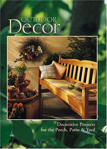 Outdoor Decor : Decorative Projects for the Porch, Patio & Yard (Arts & Crafts for Home Decorating Series)