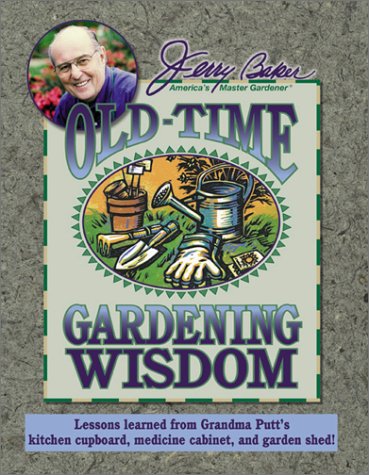 Jerry Baker’s Old-Time Gardening Wisdom: Lessons Learned from Grandma Putt’s Kitchen Cupboard, Medicine Cabinet, and Garden Shed! (Jerry Baker Good Gardening series)