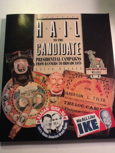 Hail to the Candidate: Presidential Campaigns from Banners to Broadcasts