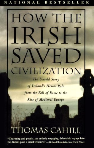 How the Irish Saved Civilization: The Untold Story of Ireland’s Heroic Role From the Fall of Rome to the Rise of Medieval Europe (The Hinges of History)